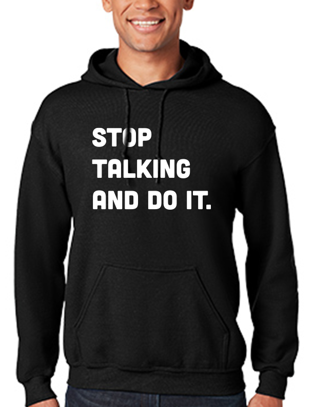 Stop Talking and Do It Black Hoodie