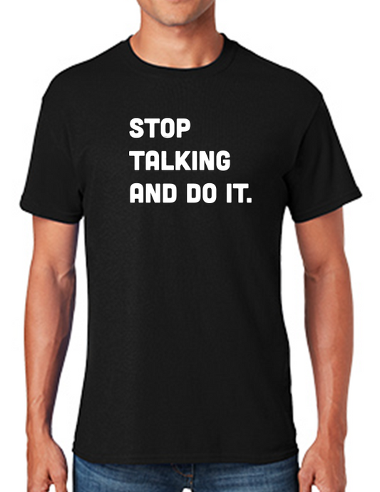 Stop Talking and Do It Black T-Shirt