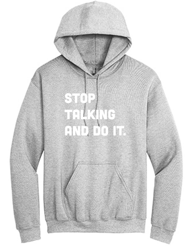 Stop Talking and Do It Grey Hoodie