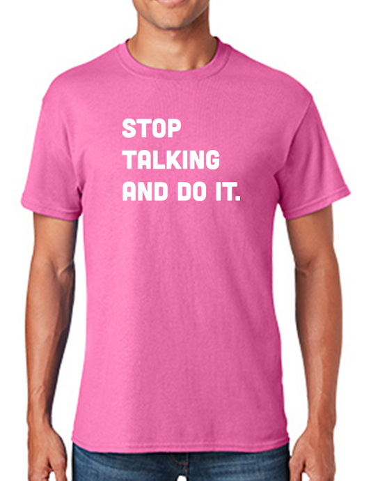 Stop Talking and Do It Pink T-Shirt
