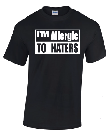 I'm Allergic to Haters Black T-Shirt